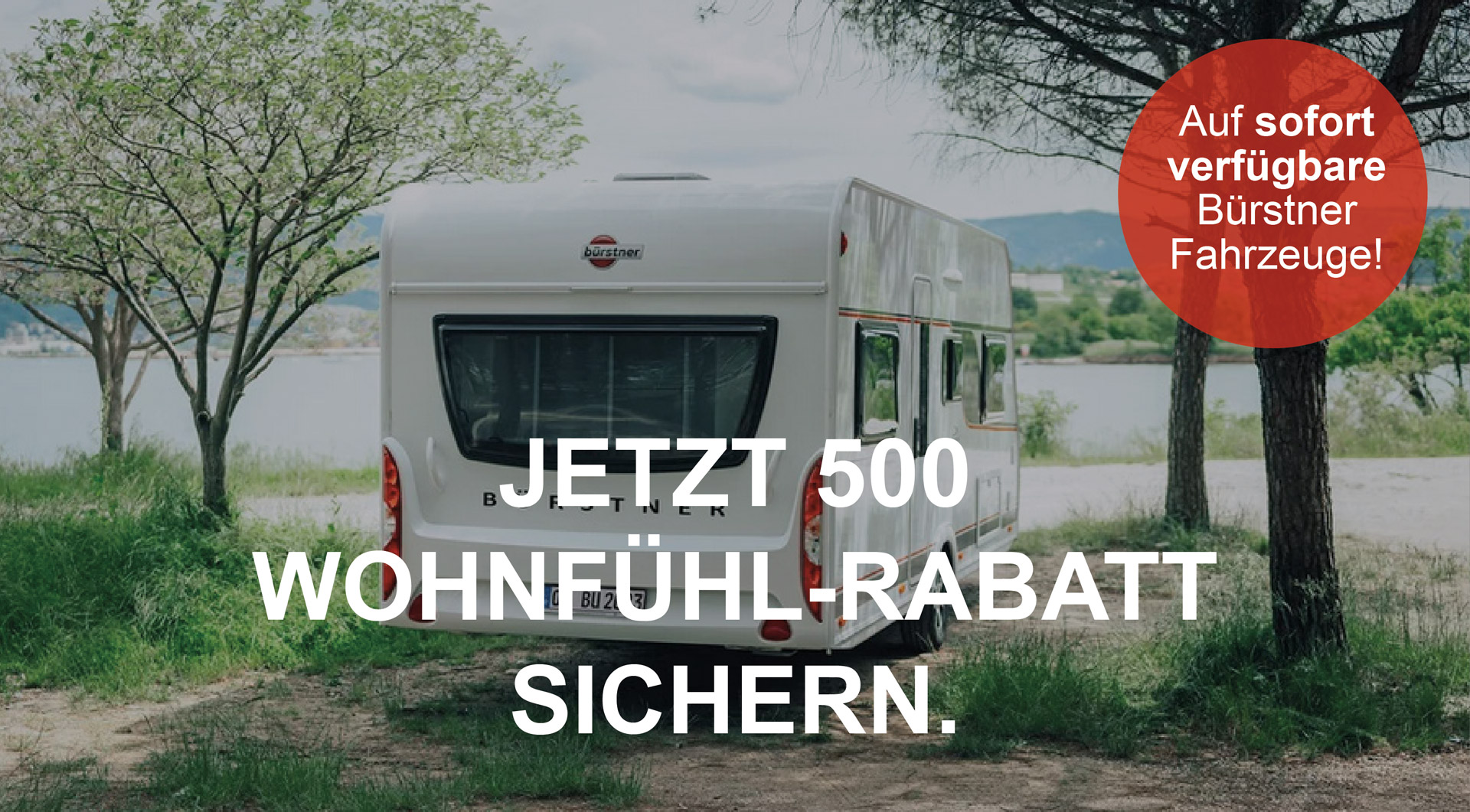 Jetzt 500 € Wohnfühl-Rabatt auf sofort verfügbare Bürstner Wohnwagen sichern!
